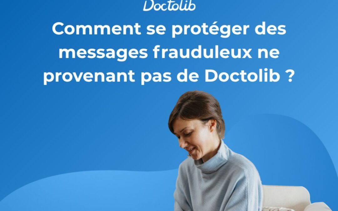 Depuis quelques semaines, une campagne de phishing (hameçonnage) usurpant l’identité de Doctolib. Des tiers tentent d’obtenir vos informations personnelles par des messages frauduleux.