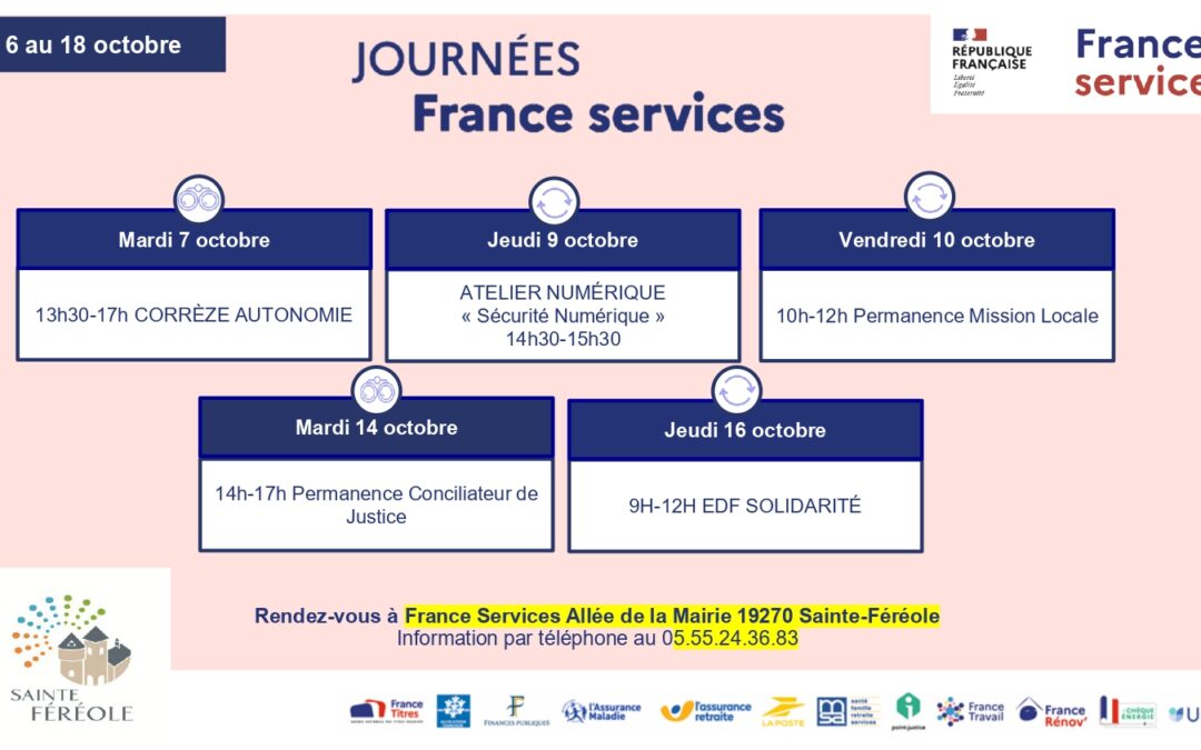 Du 6 au 18 octobre 2025, venez à la rencontre des agents France Services à l’occasion des Journées Portes Ouvertes ! Pour cette 5ᵉ édition, votre espace France Services et ses partenaires se mobilisent pour vous proposer un programme attractif. Mardi 7 octobre Corrèze Autonomie de 13 h 30 à 17 h 00. Jeudi 9 octobre Atelier sur la cybersécurité afin de se protéger des menaces numériques de 14 h 30 à 15 h 30. Vendredi 10 octobre Permanence de la Mission locale de 10 h 00 à 12 h 00. Mardi 14 octobre Permanence du Conciliateur de justice de 14 h 00 à 17 h 00 (le conciliateur peut également recevoir à son bureau au tribunal de Brive). Jeudi 16 octobre EDF Solidarité de 09 h 00 à 12 h 00.