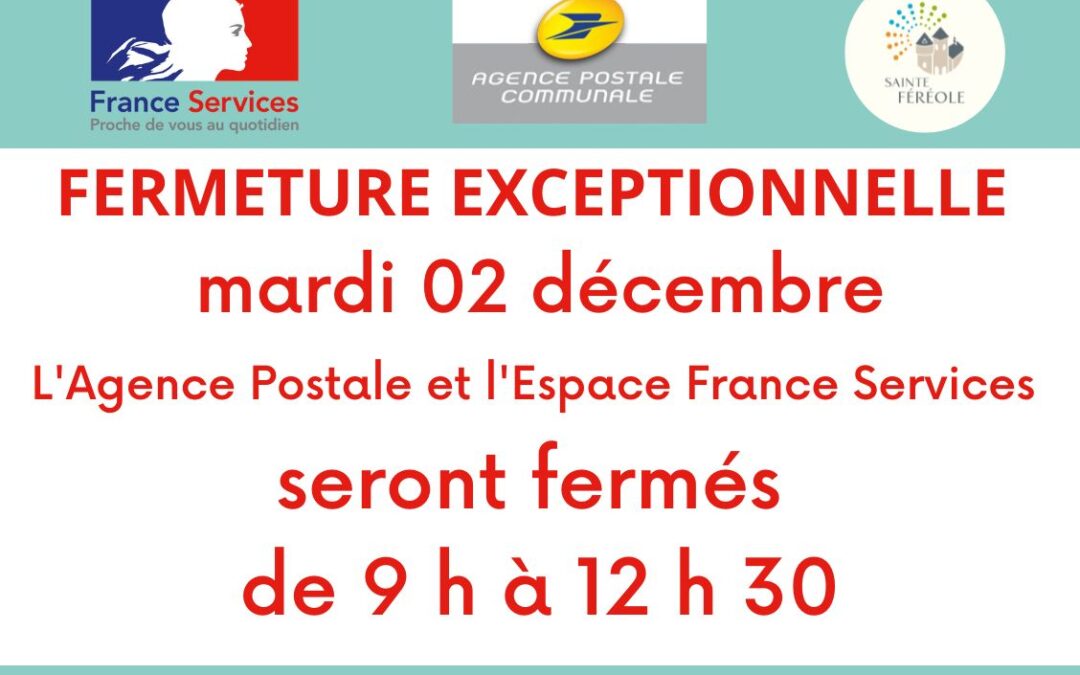 FERMETURE DE L'ESPACE FRANCE SERVICES ET DE L'AGENCE POSTALE Mardi 02 décembre de 09 h 00 à 12 h 30 en raison de la RÉUNION DU COMITE DE PILOTAGE FRANCE SERVICES. Réouverture 13 h 30.