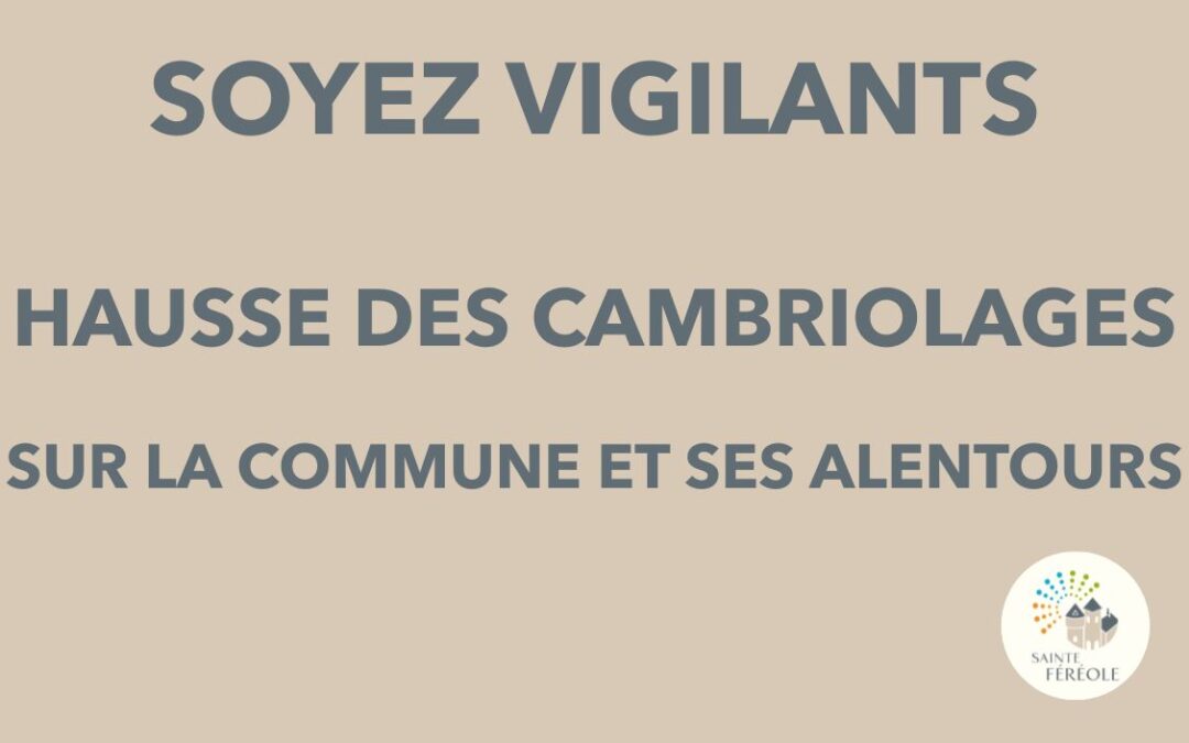 SOYEZ VIGILANTS : HAUSSE DES CAMBRIOLAGES