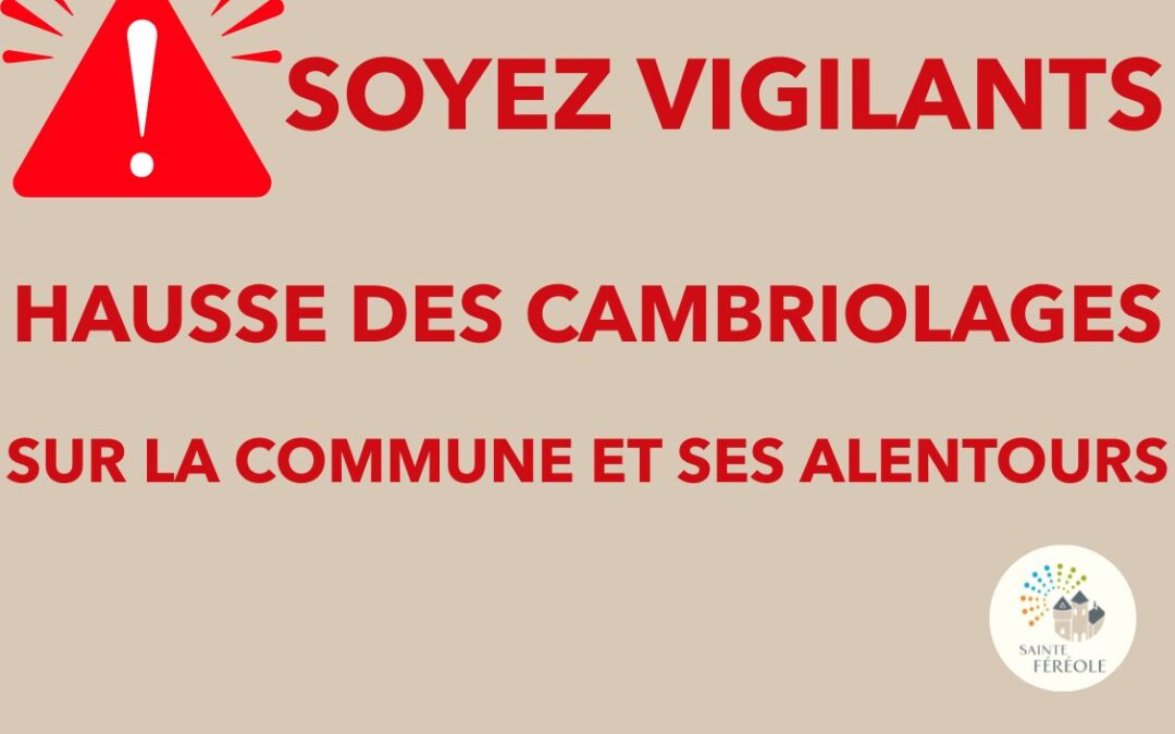 SOYEZ VIGILANTS HAUSSE DES CAMBRIOLAGES EN COURS SUR LA COMMUNE ET SES ALENTOURS