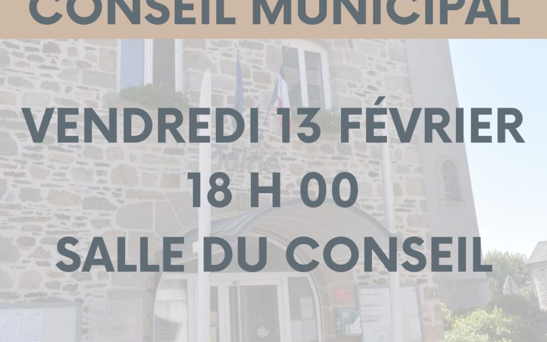 CONSEIL MUNICIPAL Vendredi 13 février, 18 h 00 Salle du conseil.