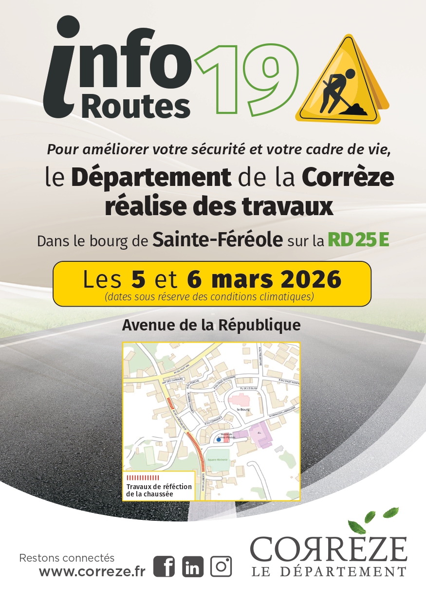 Le 5 et 6 mars 2026, le Département de la Corrèze réalise des travaux dans le bourg de Sainte-Féréole sur la RD25E, avenue de la République. Depuis la Place Chaumeil jusqu'à la rue du cordonnier. Le 6 mars toute circulation sera impossible, des déviations seront mises en place. Pour tous renseignements contacter le 05 19 31 19 19 ou par mail routes@correze.fr