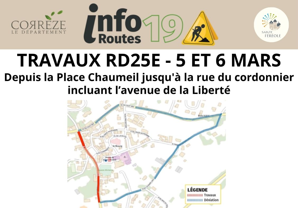 Le 5 et 6 mars 2026, le Département de la Corrèze réalise des travaux dans le bourg de Sainte-Féréole sur la RD25E, avenue de la République. Depuis la Place Chaumeil jusqu'à la rue du cordonnier. Le 6 mars toute circulation sera impossible, des déviations seront mises en place.Pour tous renseignements contacter le 05 19 31 19 19 ou par mail routes@correze.fr