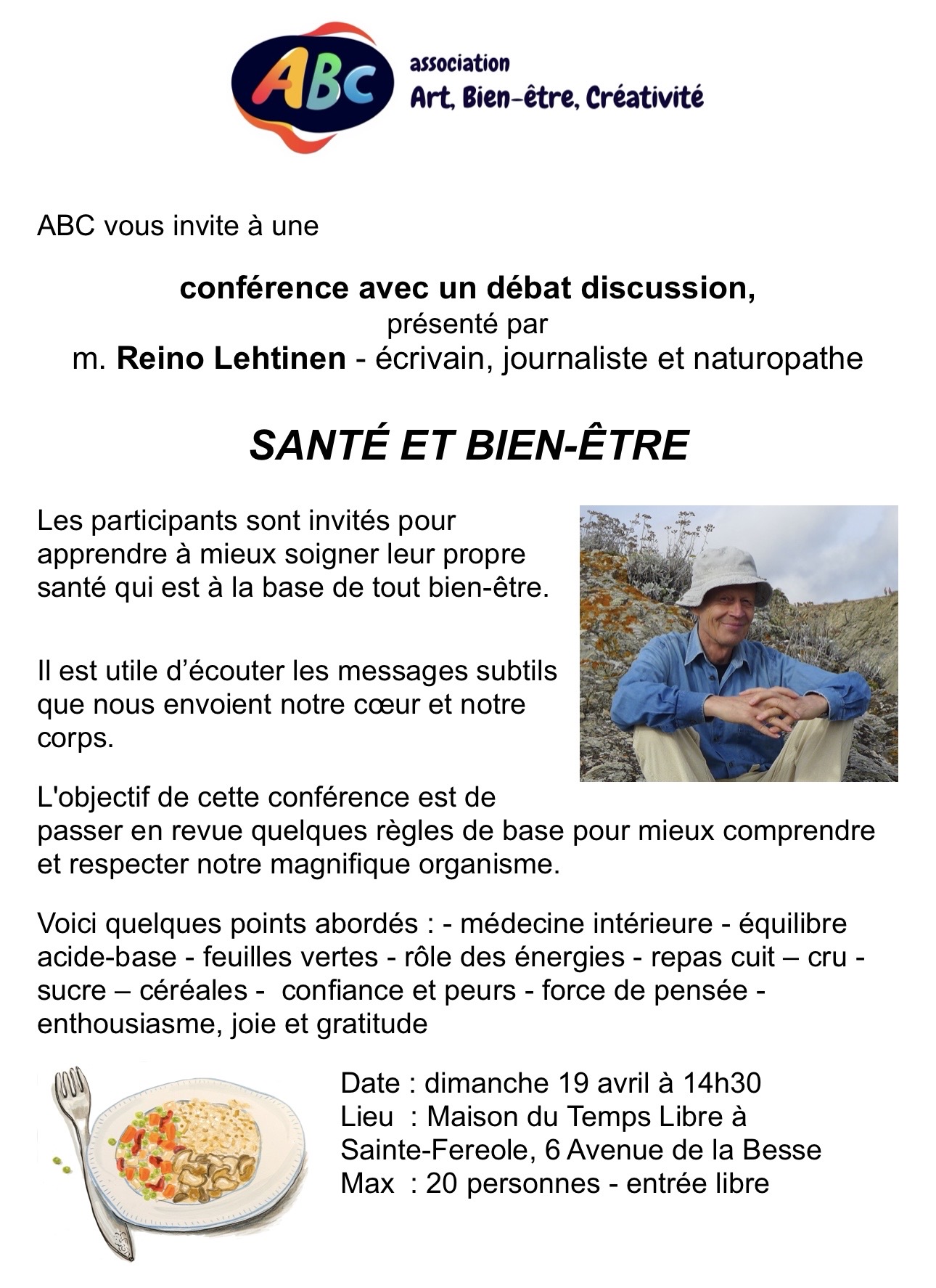 Conférence SANTÉ ET BIEN-ÊTRE Dimanche 19 avril 14 h 30 Salle du Temps Libre.</p>
<p>Entrée libre, places limitées, inscription au 05 55 84 38 33