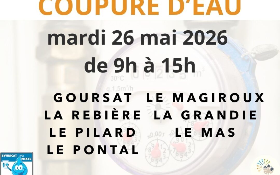 Nous vous informons qu’une coupure d’eau aura lieu mardi 26 mai 2026 de 9h à 15h, pour réparation de fuite, sur les secteurs suivants : Goursat La Rebière Le Pilard Le Pontal Le Magiroux La Grandie Le Mas