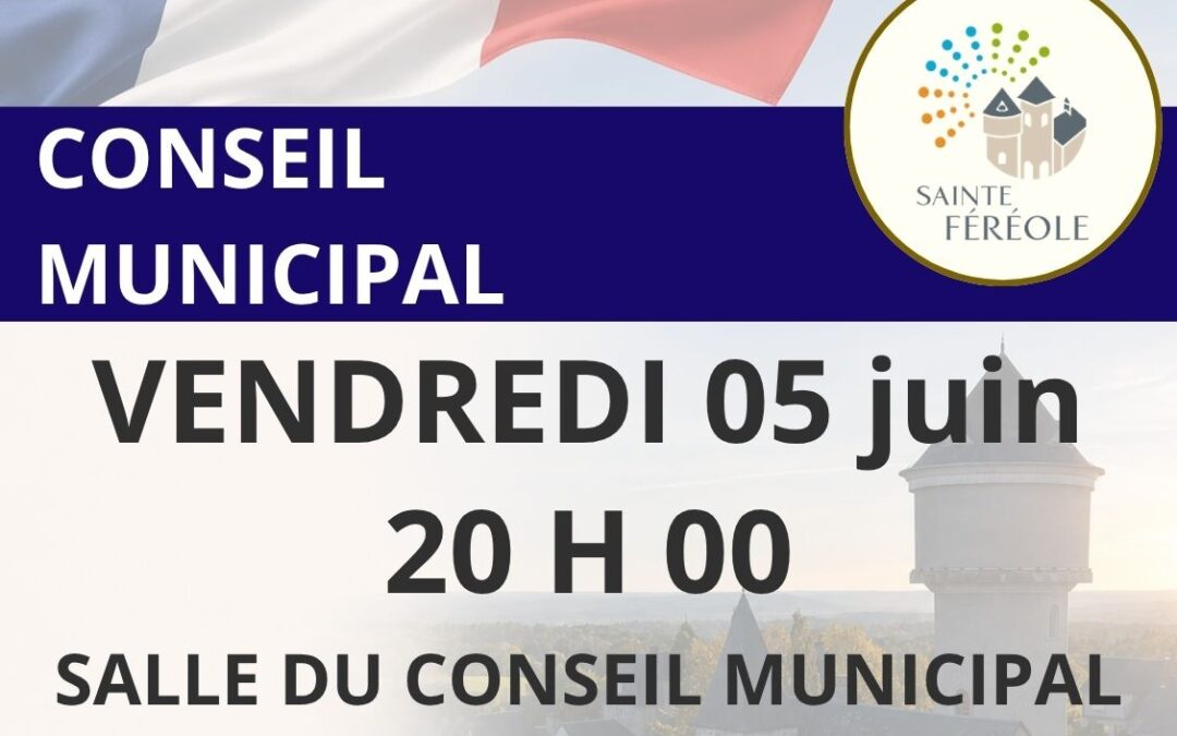 Conseil Municipal vendredi 05 juin 2026, 20 h 00 à la Salle du Conseil.
