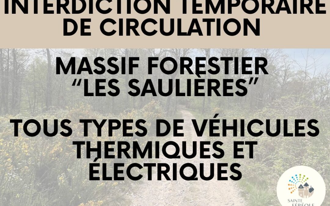 La commune de Sainte-Féréole, par arrêté du 30 juillet 2026, instaure une interdiction temporaire de la circulation des véhicules à moteurs thermique et électrique dans le massif forestier "Les Saulières" en raison des risques d'incendies liés à la canicule et à la sécheresse.